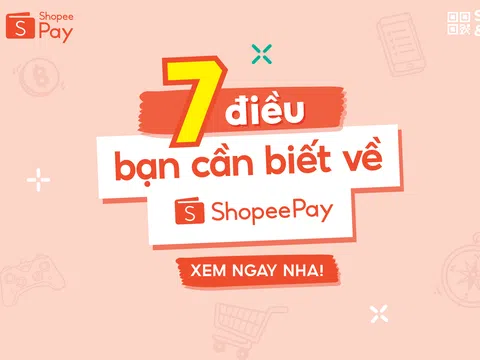 7 điều cần biết về ShopeePay anh em đừng quên bỏ túi
